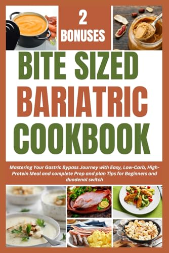 BITE SIZED BARIATRIC COOKBOOK: Mastering Your Gastric Bypass Journey with Easy, Low-Carb, High-Protein Meal and complete Prep and plan Tips for Beginners and duodenal switch" von Independently published